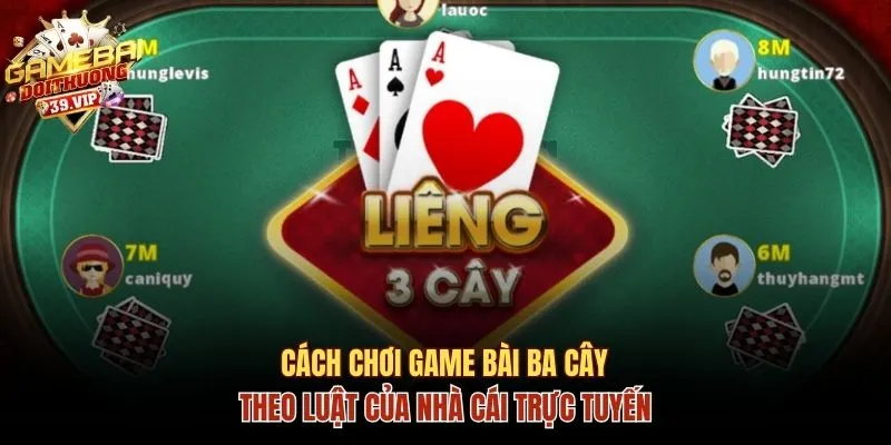 Cách Chơi Game Bài Ba Cây Chuẩn Theo Luật Của Nhà Cái 4 Game bài Ba cây
