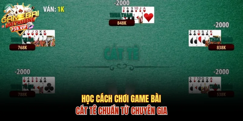 Học Ngay Cách Chơi Game Bài Cát Tê Chuẩn Như Chuyên Gia 6 Game bài cát tê