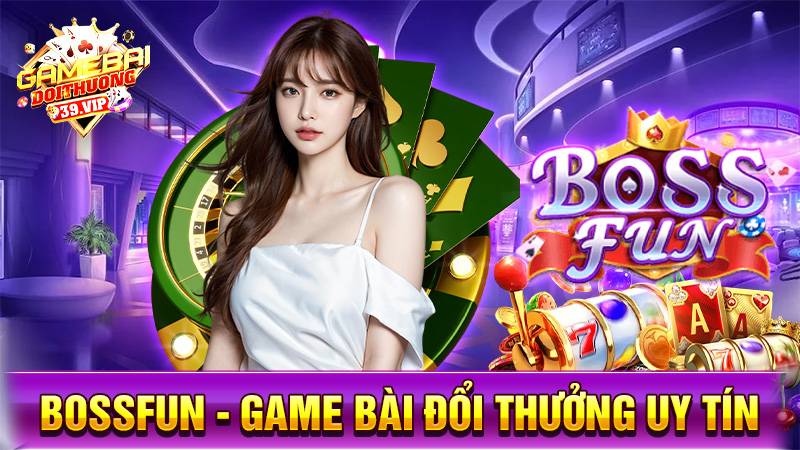 BossFun: Game bài đổi thưởng uy tín đẳng cấp ông chủ 15 Game bài đổi thưởng BossFun