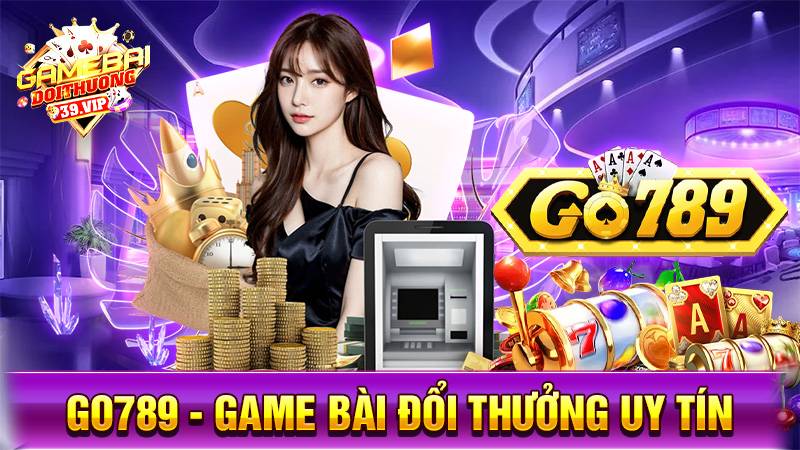 Go789: Game bài đổi thưởng uy tín trường cửu đẳng cấp 11 Game bài đổi thưởng Go789
