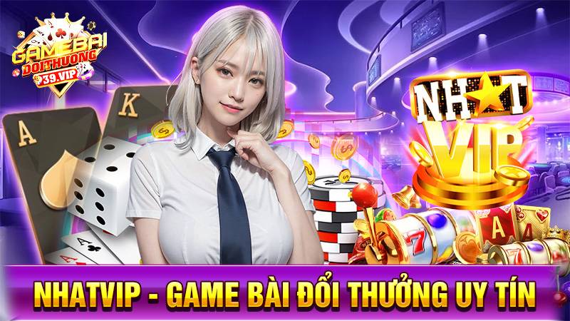 Nhatvip: Game bài đổi thưởng đẳng cấp số 1 nạp rút thần tốc 6 Game bài đổi thưởng Nhatvip