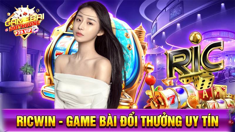RicWin: Game bài đổi thưởng uy tín dành cho nhà giàu 13 Game bài đổi thưởng RicWin