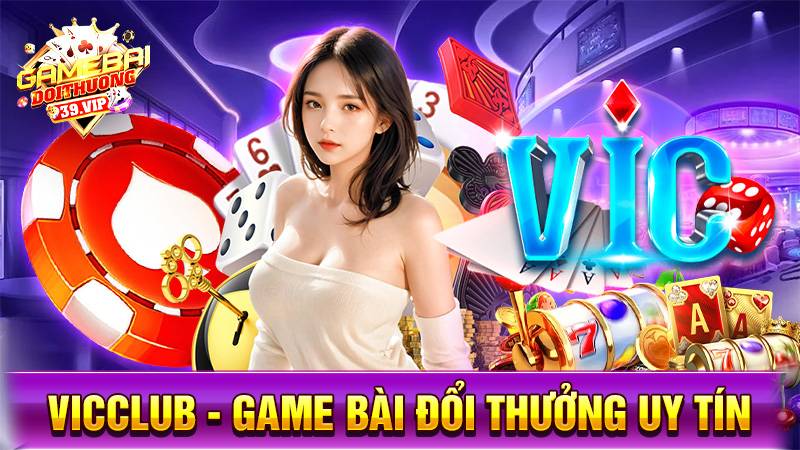 VicClub: Game bài đổi thưởng chiến thắng cho người bản lĩnh 14 Game bài đổi thưởng VicClub