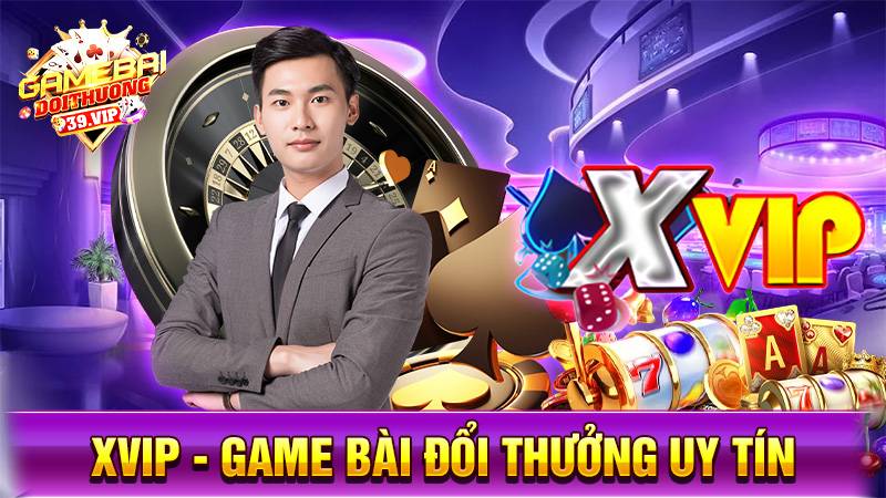 Xvip: Game bài đổi thưởng đẳng cấp đổi mới cuộc chơi 7 Game bài đổi thưởng Xvip